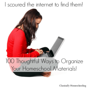 Round up of 100 links to ways to organize your homeschool materials