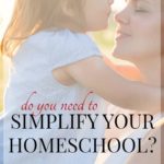 inside: Are you're doing too much? Find out if you are and how to simplify your homeschool to give yourself time to relax and enjoy homeschooling!