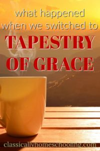 inside: switching to the Tapestry of Grace Curriculum and the unexpected consequences