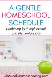 a gentle homeschool schedule for elementary and high school kids